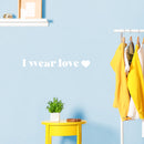 Vinyl Wall Art Decal - I Wear Love - 3" x 25" - Modern Inspirational Positive Quote Sticker Cute Design For Bedroom Closet Living Kids Room Home Office Playroom Decor 2