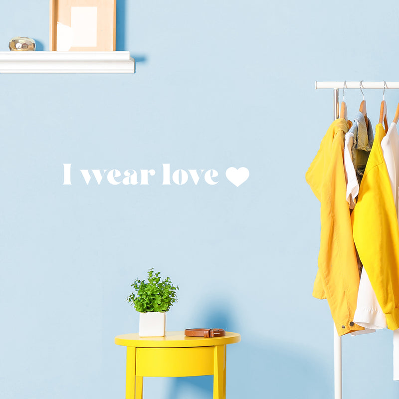 Vinyl Wall Art Decal - I Wear Love - 3" x 25" - Modern Inspirational Positive Quote Sticker Cute Design For Bedroom Closet Living Kids Room Home Office Playroom Decor 2