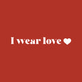 Vinyl Wall Art Decal - I Wear Love - 3" x 25" - Modern Inspirational Positive Quote Sticker Cute Design For Bedroom Closet Living Kids Room Home Office Playroom Decor 1