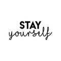 Vinyl Wall Art Decal - Stay Yourself - 9. Modern Cute Optimistic Vibes Self Esteem Quote Sticker For Home Bedroom Closet Living Room Kids Room Office Decor 1