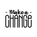 Vinyl Wall Art Decal - Make A Change - 15" x 22" - Trendy Motivational Optimism Quote Sticker For Teen Bedroom Living Room Home Work Office Classroom Decor 1