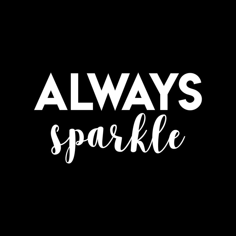 Vinyl Wall Art Decal - Always Sparkle - 12" x 22" - Modern Inspirational Positive Quote Sticker For Bedroom Closet Living Room Kids Room Playroom Office Coffee Shop Decor 1