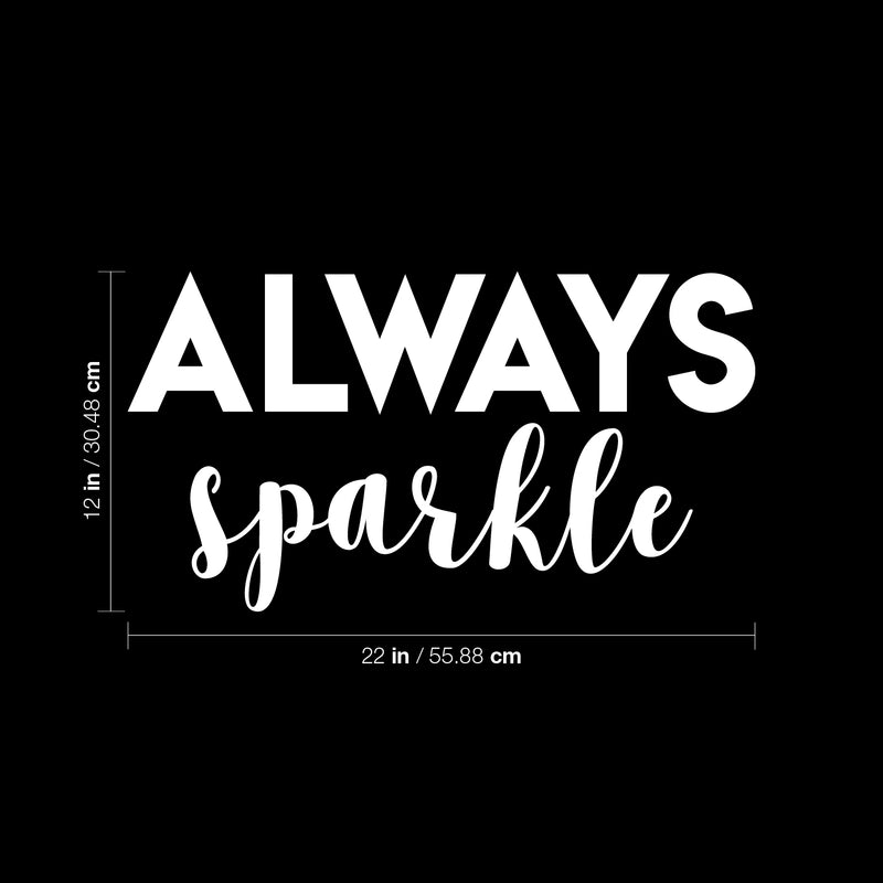 Vinyl Wall Art Decal - Always Sparkle - 12" x 22" - Modern Inspirational Positive Quote Sticker For Bedroom Closet Living Room Kids Room Playroom Office Coffee Shop Decor 4