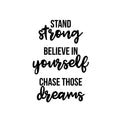 Vinyl Wall Art Decal - Stand Strong. Believe In Yourself. Chase Those Dreams - Trendy Motivational Positive Quote Sticker For Office Store Coffee Shop Living Room Playroom Decor 1