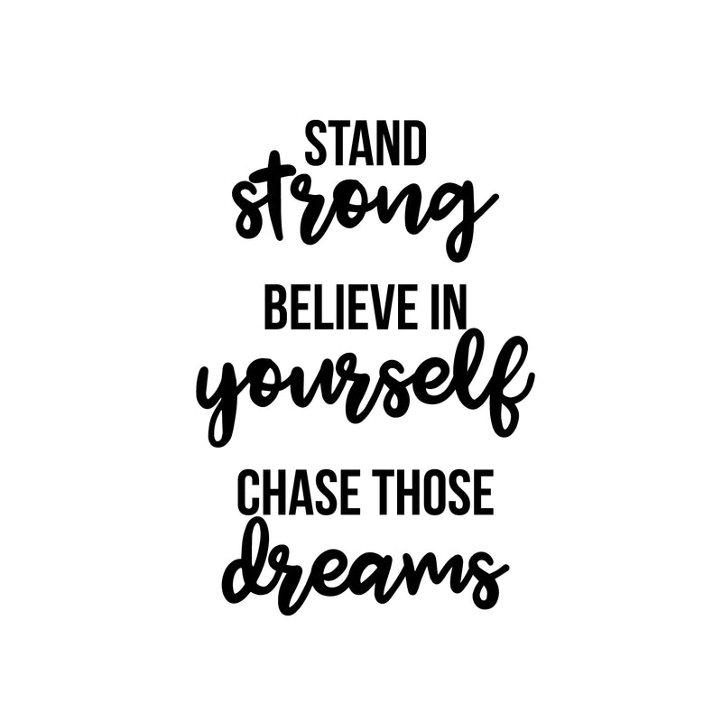 Vinyl Wall Art Decal - Stand Strong. Believe In Yourself. Chase Those Dreams - Trendy Motivational Positive Quote Sticker For Office Store Coffee Shop Living Room Playroom Decor 1