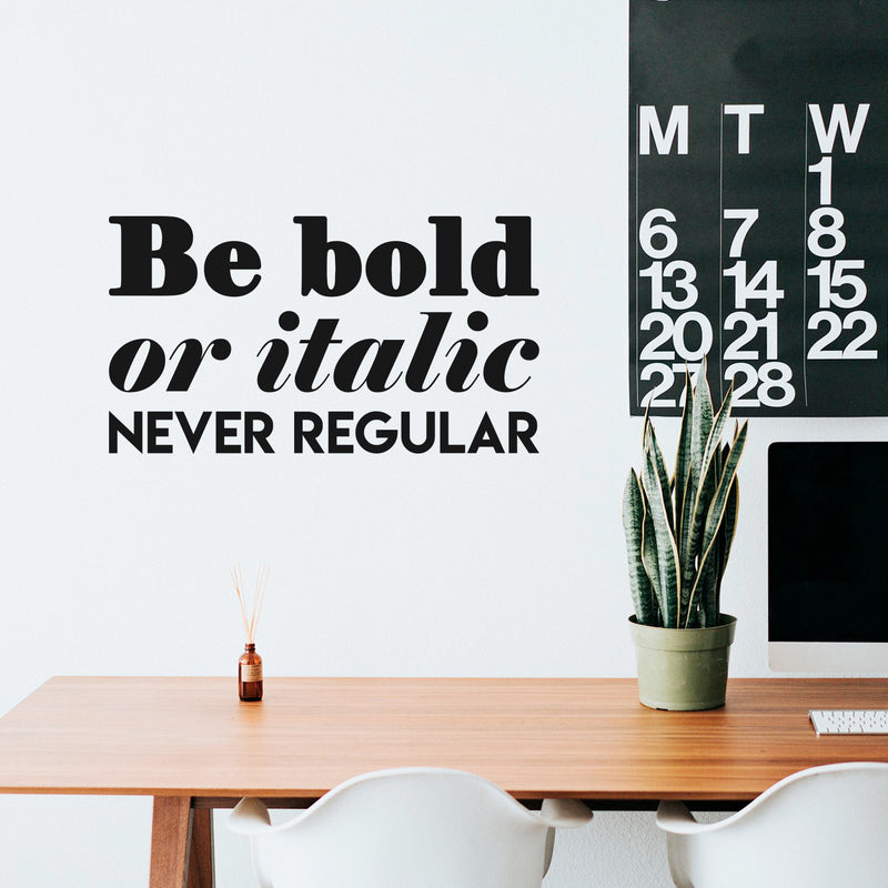 Vinyl Wall Art Decal - Be Bold Or Italic Never Regular - 17" x 31" - Cute Inspirational Optimistic Funny Quote Sticker For Home Bedroom Closet Living Room Playroom Office Coffee Shop Decor 2