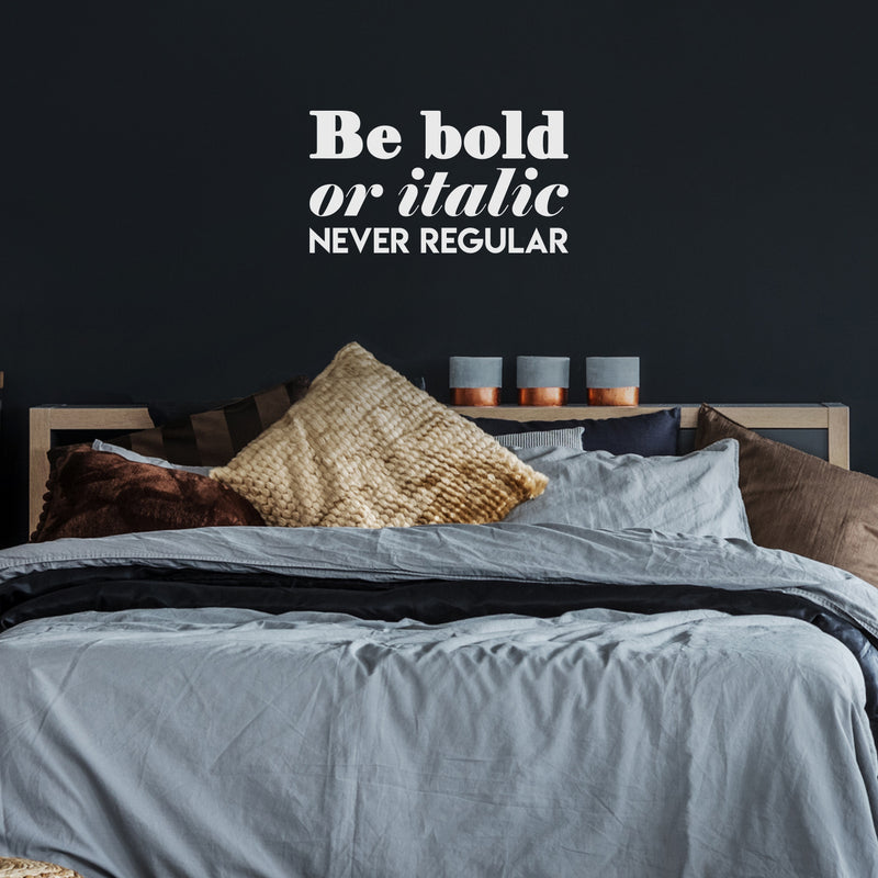 Vinyl Wall Art Decal - Be Bold Or Italic Never Regular - 17" x 31" - Cute Inspirational Optimistic Funny Quote Sticker For Home Bedroom Closet Living Room Playroom Office Coffee Shop Decor 3