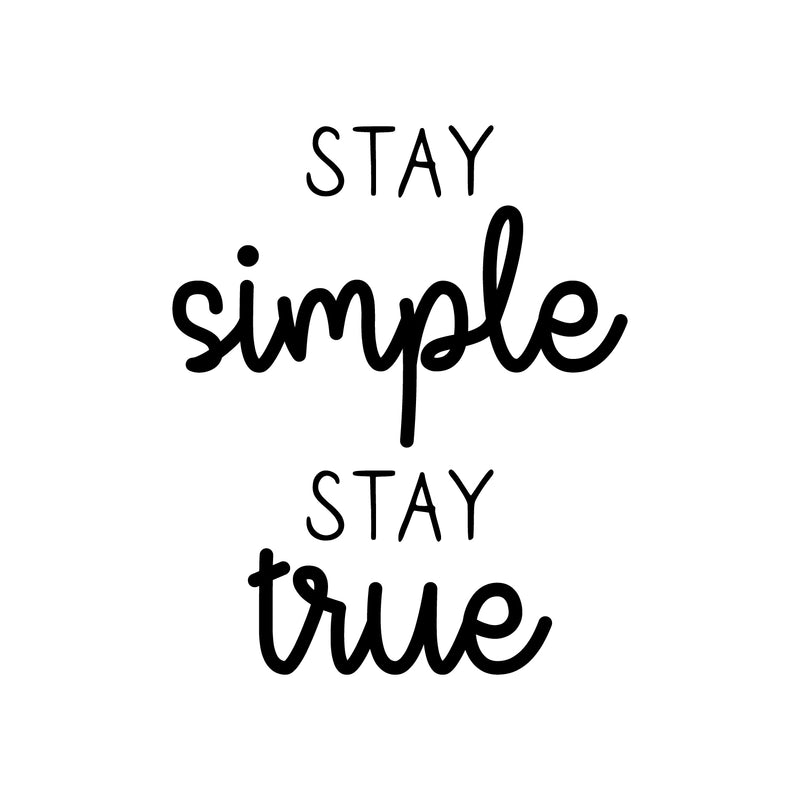 Vinyl Wall Art Decal - Stay Simple Stay True - Cursive Positive Inspirational Quote For Home Bedroom Living Room Apartment Office Work School Classroom Decor 1