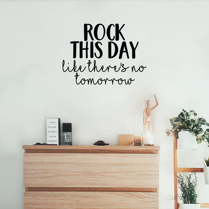 Vinyl Wall Art Decal - Rock This Day Like There's No Tomorrow - 16" x 22" - Trendy Motivational Quote Sticker For Motivation Teen Bedroom Living Room Home Office Apartment Classroom Decor 2