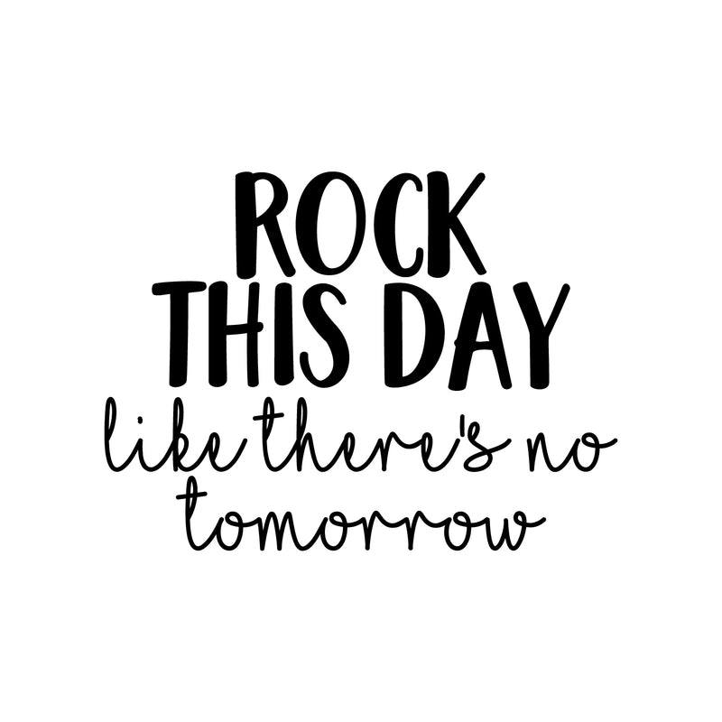 Vinyl Wall Art Decal - Rock This Day Like There's No Tomorrow - Trendy Motivational Quote Sticker For Motivation Teen Bedroom Living Room Home Office Apartment Classroom Decor 1