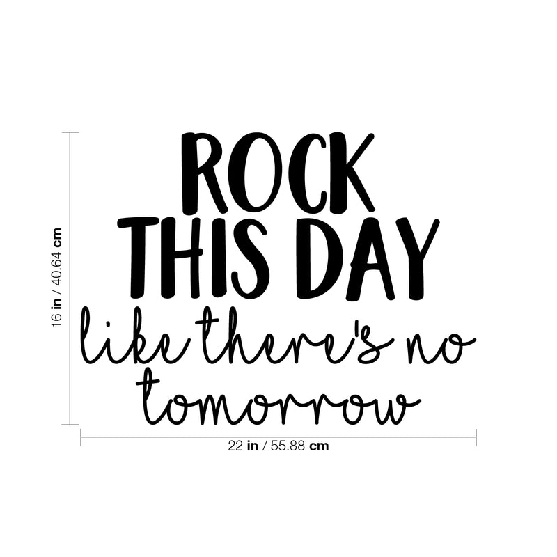 Vinyl Wall Art Decal - Rock This Day Like There's No Tomorrow - 16" x 22" - Trendy Motivational Quote Sticker For Motivation Teen Bedroom Living Room Home Office Apartment Classroom Decor 4