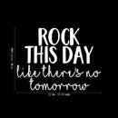 Vinyl Wall Art Decal - Rock This Day Like There's No Tomorrow - 16" x 22" - Trendy Motivational Quote Sticker For Motivation Teen Bedroom Living Room Home Office Apartment Classroom Decor 4