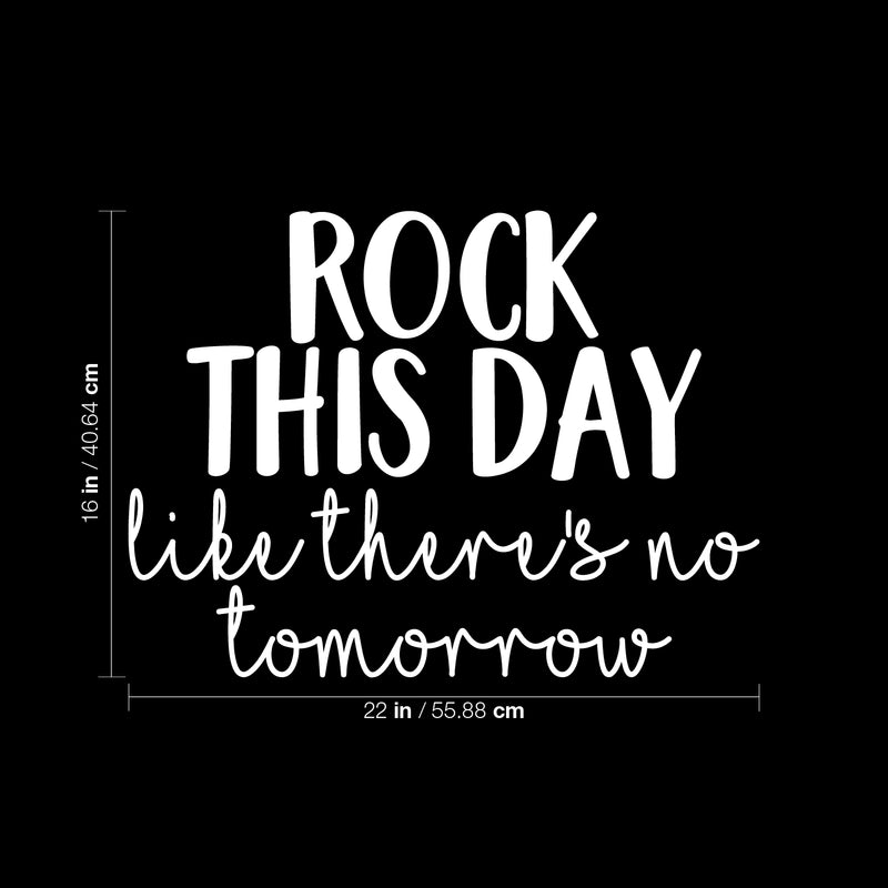 Vinyl Wall Art Decal - Rock This Day Like There's No Tomorrow - 16" x 22" - Trendy Motivational Quote Sticker For Motivation Teen Bedroom Living Room Home Office Apartment Classroom Decor 4