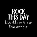 Vinyl Wall Art Decal - Rock This Day Like There's No Tomorrow - 16" x 22" - Trendy Motivational Quote Sticker For Motivation Teen Bedroom Living Room Home Office Apartment Classroom Decor 1