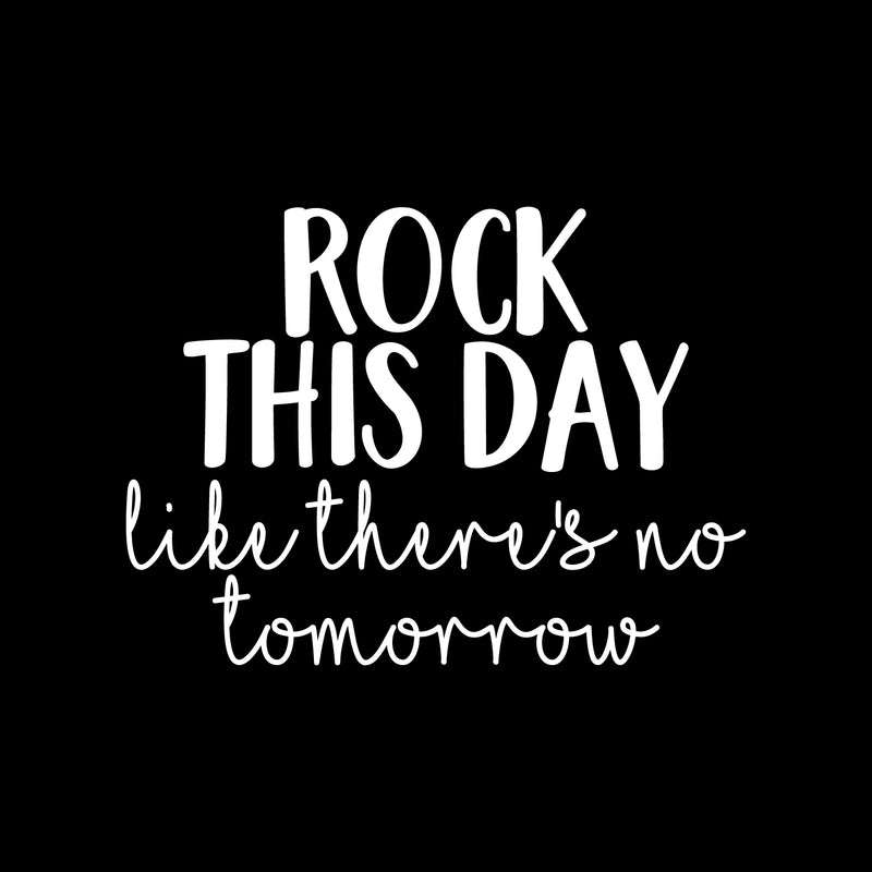 Vinyl Wall Art Decal - Rock This Day Like There's No Tomorrow - 16" x 22" - Trendy Motivational Quote Sticker For Motivation Teen Bedroom Living Room Home Office Apartment Classroom Decor 1