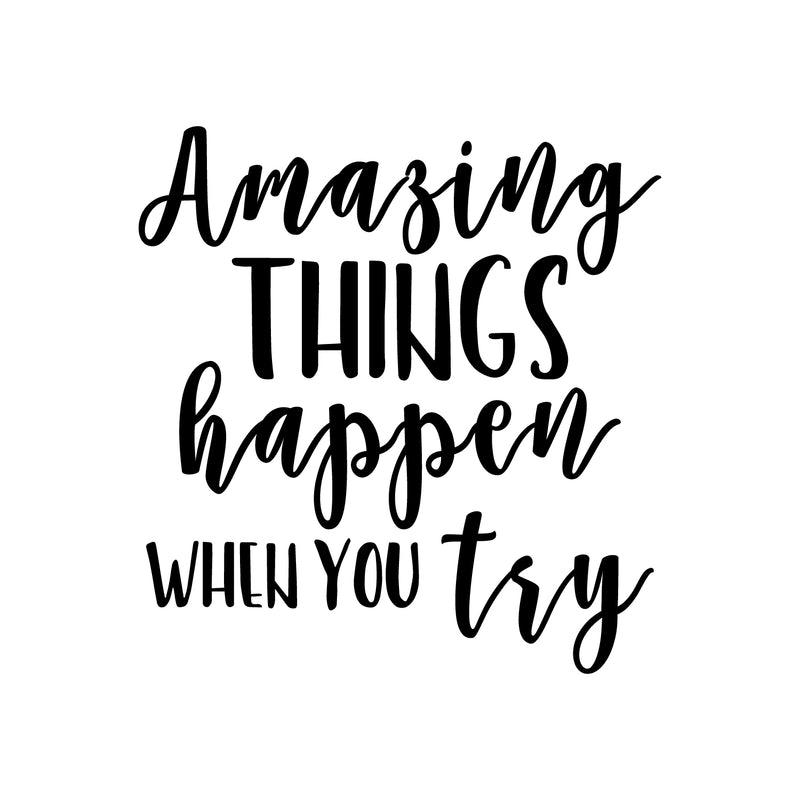 Vinyl Wall Art Decal - Amazing Things Happen When You Try - Modern Motivational Quote Sticker For Home Bedroom Living Room Work Office Classroom Coffee Shop Decor 1