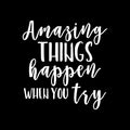 Vinyl Wall Art Decal - Amazing Things Happen When You Try - 23" x 22" - Modern Motivational Business Quote Sticker For Bedroom Living Room Home Work Office Classroom Decor 1