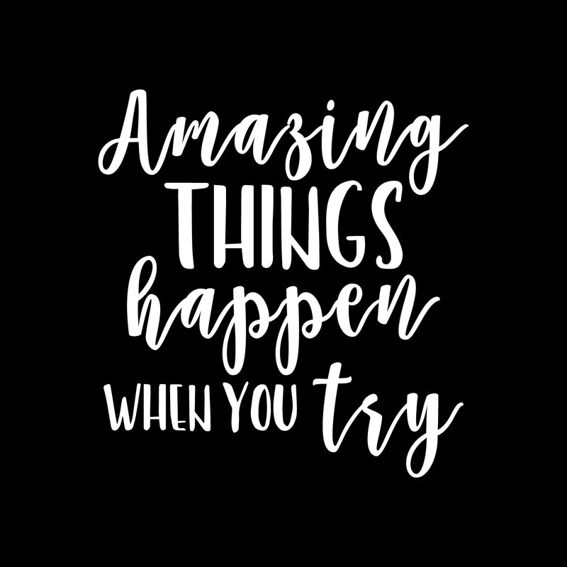 Vinyl Wall Art Decal - Amazing Things Happen When You Try - 23" x 22" - Modern Motivational Business Quote Sticker For Bedroom Living Room Home Work Office Classroom Decor 1