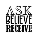 Vinyl Wall Art Decal - Ask Believe Receive - 32" x 22" - Trendy Motivational Positive Quote Sticker For Office Store Coffee Shop Living Room Playroom Decor 1