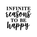 Vinyl Wall Art Decal - Infinite Reasons To Be Happy - 20" x 22" - Modern Inspirational Positive Quote Sticker For Home Office Teen Bedroom Kids Room Playroom Coffee Shop Decor 1
