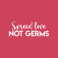 Vinyl Wall Art Decal - Spread Love Not Germs - 10" x 27" - Modern Funny Humor Quote For Home Bedroom Bathroom Kids Room Restaurant Restroom  School Decor 1