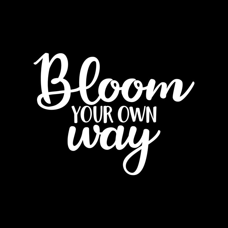 Vinyl Wall Art Decal - Bloom Your Own Way - 16.5" x 22" - Modern Motivational Optimism Quote Sticker For Home Office Teen Bedroom Living Room Classroom Coffee Shop Decor 1