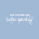 Vinyl Wall Art Decal - Stay Focused And Extra Sparkly - 10" x 26" - Modern Inspirational Positive Quote Sticker Star Icons For Home Bedroom Living Room Home Office Store Decor 1