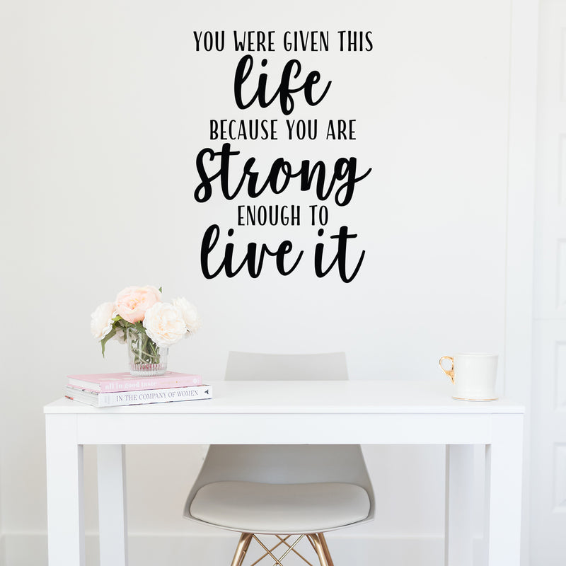 Vinyl Wall Art Decal - You Were Given This Life Because You Are Strong - 31" x 22" - Trendy Inspirational Optimistic Quote Sticker For Office Store Coffee Shop Living Room Playroom Decor 3