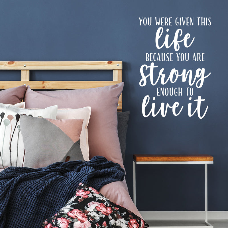 Vinyl Wall Art Decal - You Were Given This Life Because You Are Strong - 31" x 22" - Trendy Inspirational Optimistic Quote Sticker For Office Store Coffee Shop Living Room Playroom Decor 2