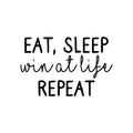 Vinyl Wall Art Decal - Eat Sleep Win At Life Repeat - 14. Modern Motivational Quote Sticker For Teen Bedroom Home Office Kids Room Apartment School Classroom Store Decor 1