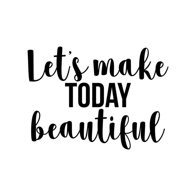Vinyl Wall Art Decal - Let's Make Today Beautiful - 16" x 22" - Trendy Motivational Positive Cute Quote Sticker For Home Kids Room Playroom Bedroom Living Room Playroom Decor 1
