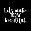 Vinyl Wall Art Decal - Let's Make Today Beautiful - 16" x 22" - Trendy Motivational Positive Cute Quote Sticker For Home Kids Room Playroom Bedroom Living Room Playroom Decor 1