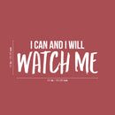 Vinyl Wall Art Decal - I Can And I Will Watch Me - 10" x 24" - Modern Motivational Optimism Quote Sticker For Teen Bedroom Home Work Office Living Room Classroom Decor 4