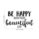 Vinyl Wall Art Decal - Be Happy With Your Beautiful Life - 13.5" x 22" - Modern Inspirational Positive Self Esteem Cute Quote Sticker For Home Bedroom Closet Living Room Kids Room Office Decor 4