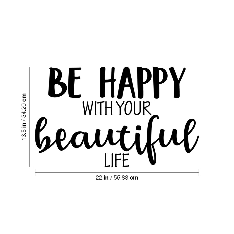 Vinyl Wall Art Decal - Be Happy With Your Beautiful Life - 13.5" x 22" - Modern Inspirational Positive Self Esteem Cute Quote Sticker For Home Bedroom Closet Living Room Kids Room Office Decor 4