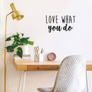 Vinyl Wall Art Decal - Love What You Do - Modern Inspirational Mindset Quote Sticker For Home Bedroom Work Office Living Room Classroom Decor 3