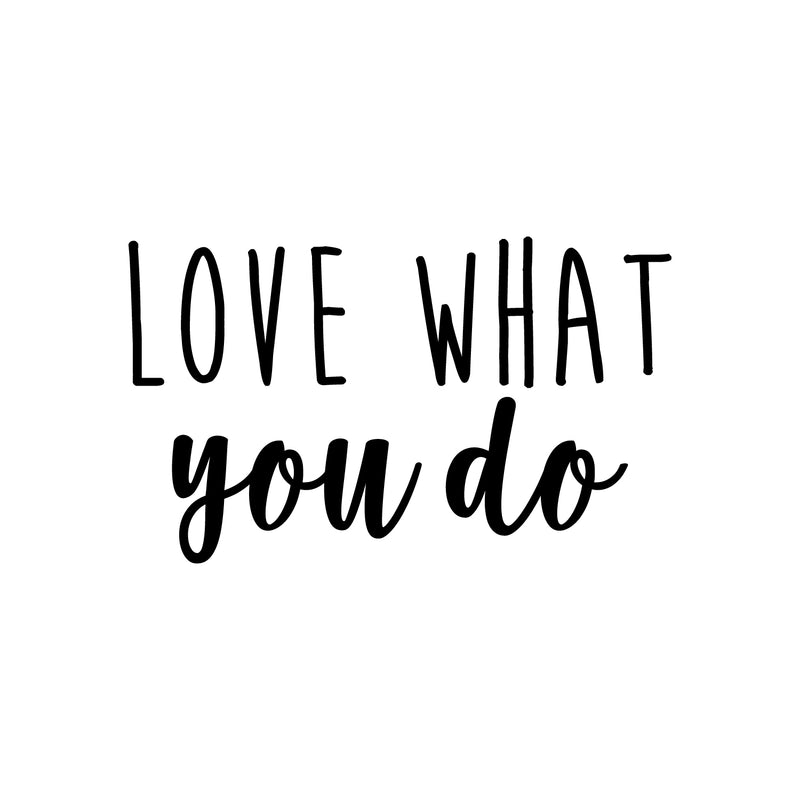 Vinyl Wall Art Decal - Love What You Do - Modern Inspirational Mindset Quote Sticker For Home Bedroom Work Office Living Room Classroom Decor 1