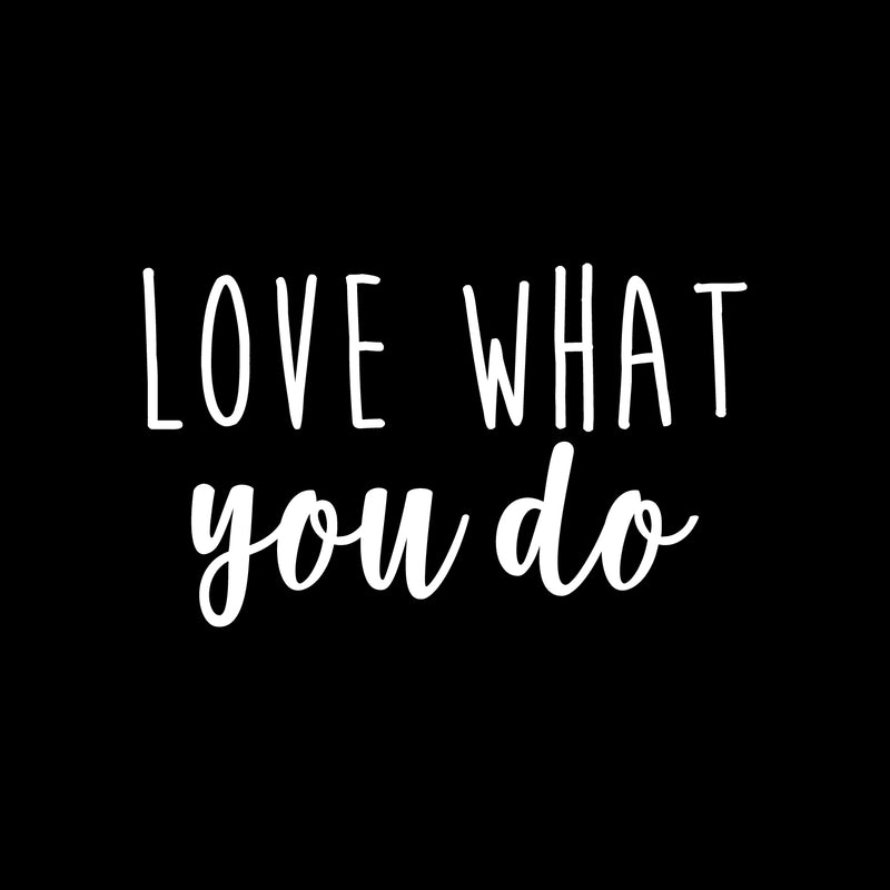 Vinyl Wall Art Decal - Love What You Do - 13" x 22" - Modern Cute Optimistic Good Vibes Quote Sticker For Home Bedroom Living Room Playroom Office Coffee Shop Decor 1