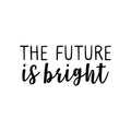 Vinyl Wall Art Decal - The Future Is Bright - Trendy Good Vibes Motivational Optimistic Quote Sticker For Bedroom Kids Room Living Room Playroom Office Classroom Decor 1