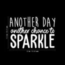 Vinyl Wall Art Decal - Another Day Another Chance To Sparkle - 15.5" x 22" - Trendy Inspirational Optimistic Cute Positive Quote Sticker For Bedroom Closet Kids Room Living Room Playroom Office Decor 4