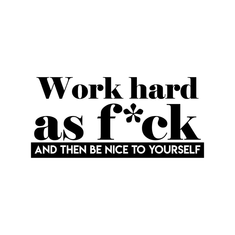 Vinyl Wall Art Decal - Work Hard As F*ck And Then Be Nice To Yourself - Modern Motivational Quote Sticker For Bedroom Home Work Office Living Room Decor 1