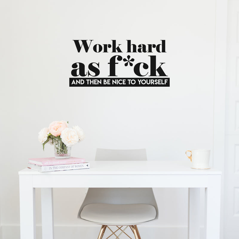 Vinyl Wall Art Decal - Work Hard As F*ck And Then Be Nice To Yourself - Modern Motivational Quote Sticker For Bedroom Home Work Office Living Room Decor 3