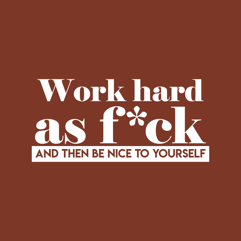 Vinyl Wall Art Decal - Work Hard As Fuck And Then Be Nice To Yourself - 14" x 30" - Modern Motivational Optimism Quote Sticker For Bedroom Home Work Office Living Room Classroom Decor 1