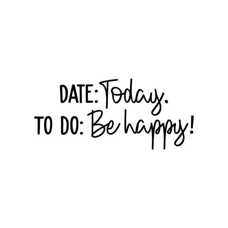 Vinyl Wall Art Decal - Date Today To Do Be Happy! - 11" x 25" - Modern Motivational Quote Sticker For Teen Bedroom Home Office Kids Room Apartment School Classroom Store Decor 1