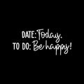 Vinyl Wall Art Decal - Date Today To Do Be Happy! - 11" x 25" - Modern Motivational Quote Sticker For Teen Bedroom Home Office Kids Room Apartment School Classroom Store Decor 1