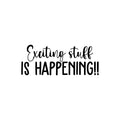 Vinyl Wall Art Decal - Exciting Stuff Is Happening - - Trendy Good Vibes Motivational Optimistic Quote Sticker For Bedroom Kids Room Living Room Playroom Office Classroom Decor 1