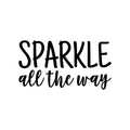 Vinyl Wall Art Decal - Sparkle All The Way - 11. Modern Inspirational Positive Quote Sticker Cute Design For Home Teen Bedroom Kids Room Home Office Store Decor 1