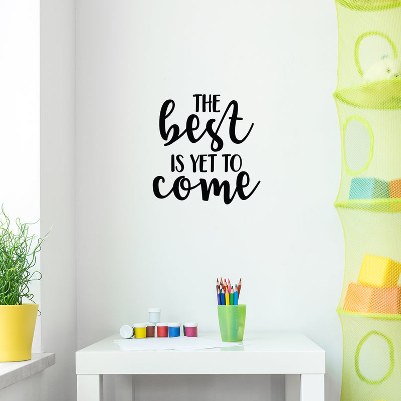 Vinyl Wall Art Decal - The Best Is Yet To Come - 21.5" x 22" - Trendy Inspirational Optimism Quote Sticker For Bedroom Closet Living Room Playroom Kids Room Classroom Office Decor 2