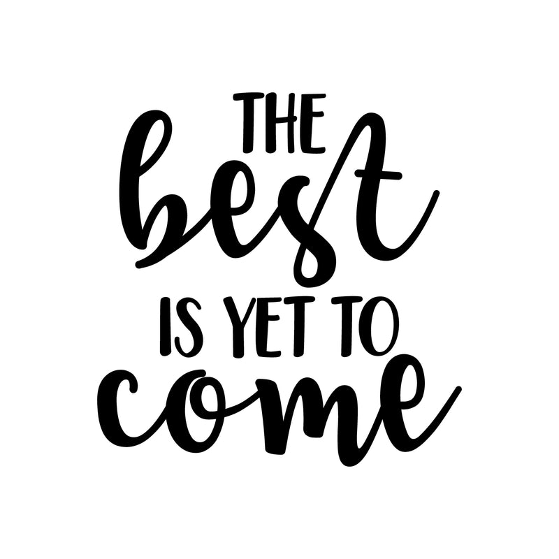 Vinyl Wall Art Decal - The Best Is Yet To Come - 21. Trendy Inspirational Optimism Quote Sticker For Bedroom Closet Living Room Playroom Kids Room Classroom Office Decor 1