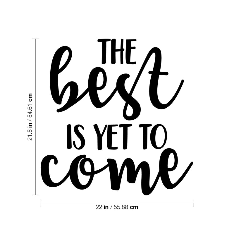 Vinyl Wall Art Decal - The Best Is Yet To Come - 21.5" x 22" - Trendy Inspirational Optimism Quote Sticker For Bedroom Closet Living Room Playroom Kids Room Classroom Office Decor 4